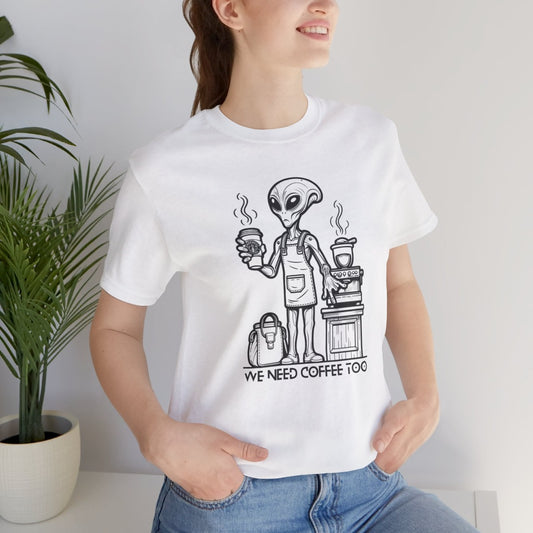 We Need Coffee Too Alien Sci-Fi Gift Store Shirt White